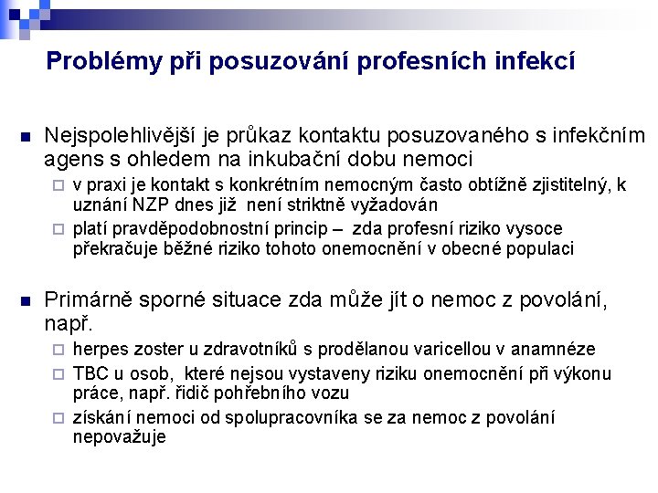 Problémy při posuzování profesních infekcí n Nejspolehlivější je průkaz kontaktu posuzovaného s infekčním agens