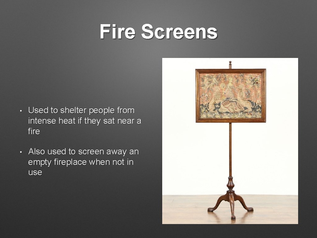 Fire Screens • Used to shelter people from intense heat if they sat near