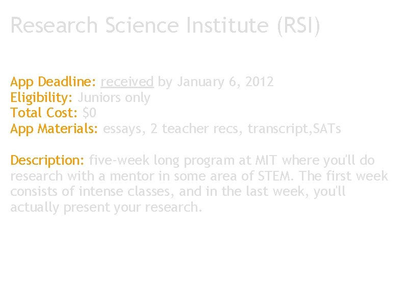 Research Science Institute (RSI) App Deadline: received by January 6, 2012 Eligibility: Juniors only