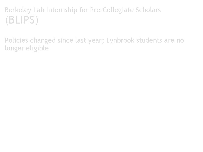Berkeley Lab Internship for Pre-Collegiate Scholars (BLIPS) Policies changed since last year; Lynbrook students