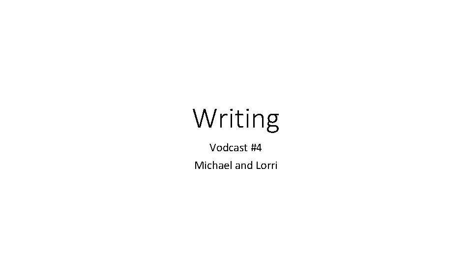 Writing Vodcast #4 Michael and Lorri 