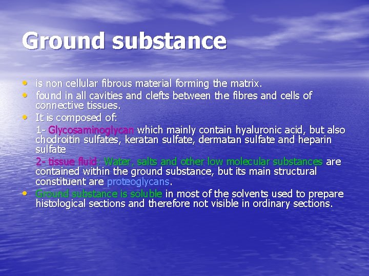 Ground substance • is non cellular fibrous material forming the matrix. • found in