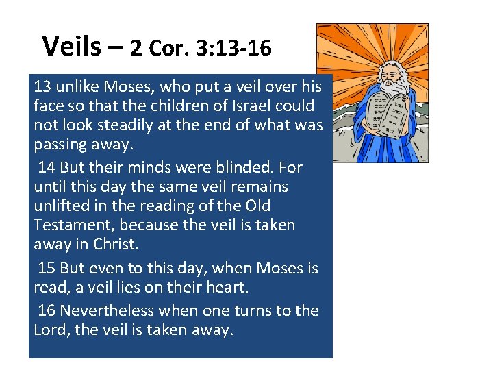 Veils – 2 Cor. 3: 13 -16 13 unlike Moses, who put a veil