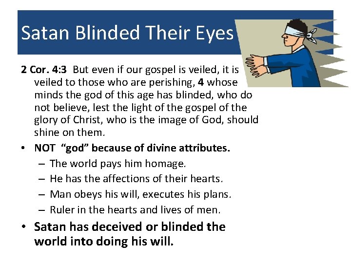 Satan Blinded Their Eyes 2 Cor. 4: 3 But even if our gospel is