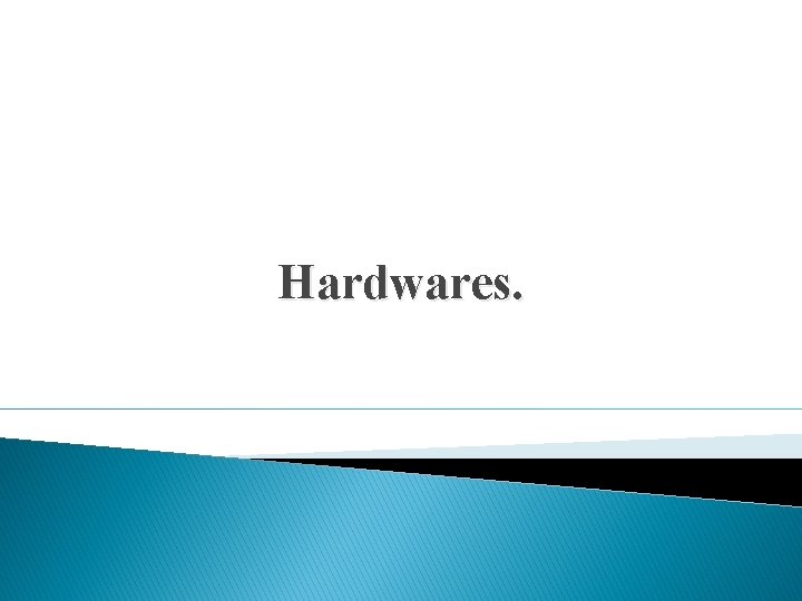 Hardwares. 