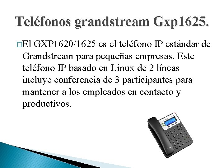 Teléfonos grandstream Gxp 1625. �El GXP 1620/1625 es el teléfono IP estándar de Grandstream