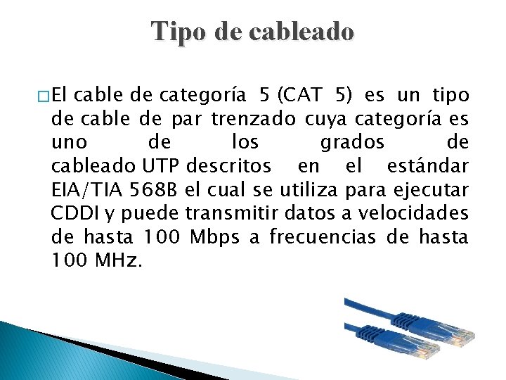 Tipo de cableado � El cable de categoría 5 (CAT 5) es un tipo