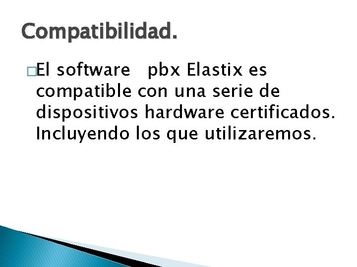 Compatibilidad. �El software pbx Elastix es compatible con una serie de dispositivos hardware certificados.