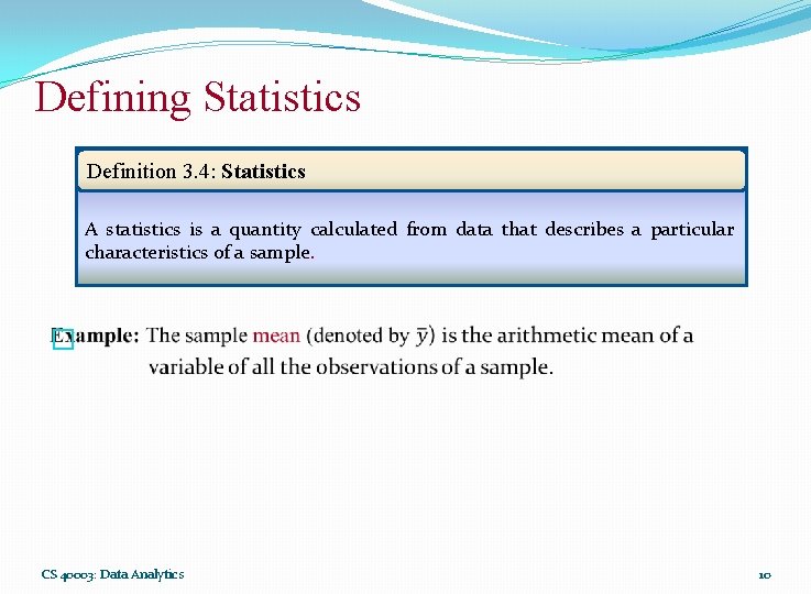 Defining Statistics Definition 3. 4: Statistics A statistics is a quantity calculated from data