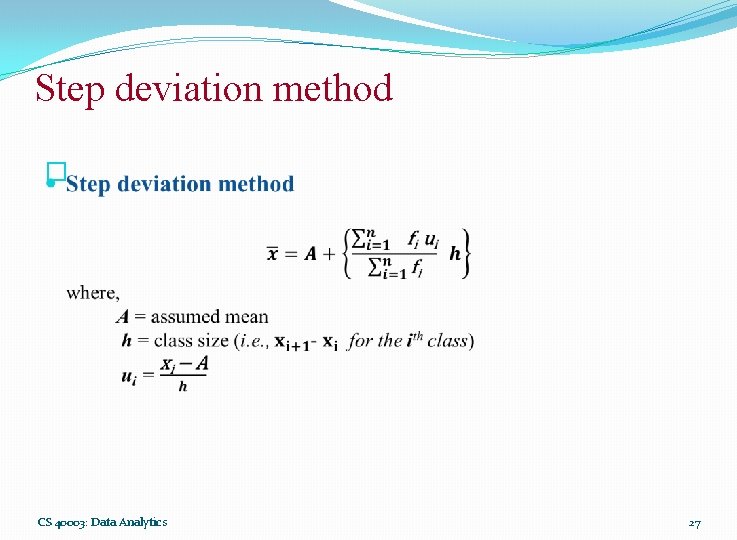 Step deviation method � CS 40003: Data Analytics 27 