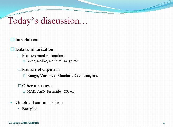 Today’s discussion… � Introduction � Data summarization � Measurement of location � Mean, median,