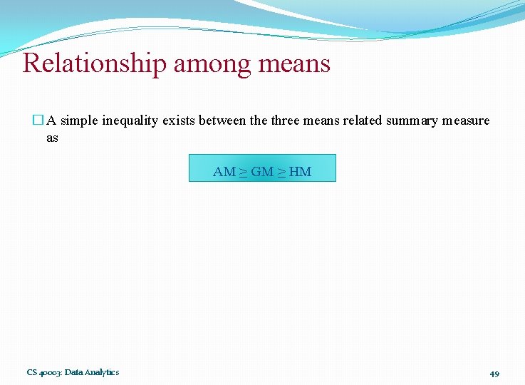 Relationship among means � A simple inequality exists between the three means related summary