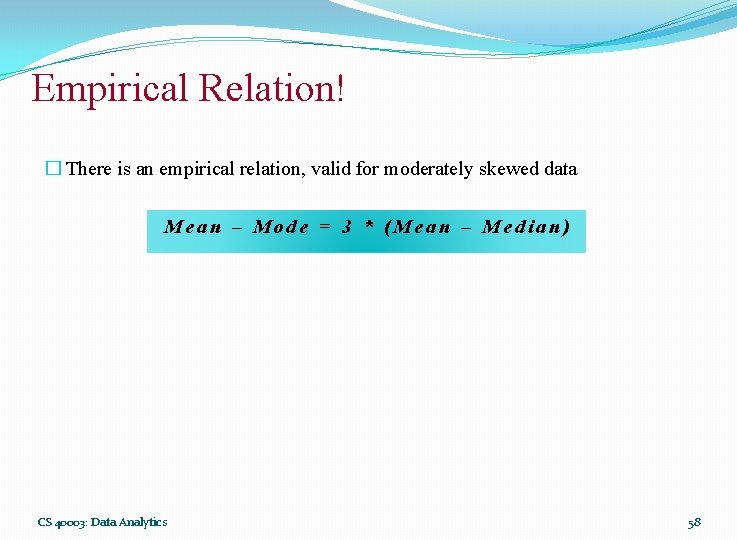 Empirical Relation! � There is an empirical relation, valid for moderately skewed data Mean