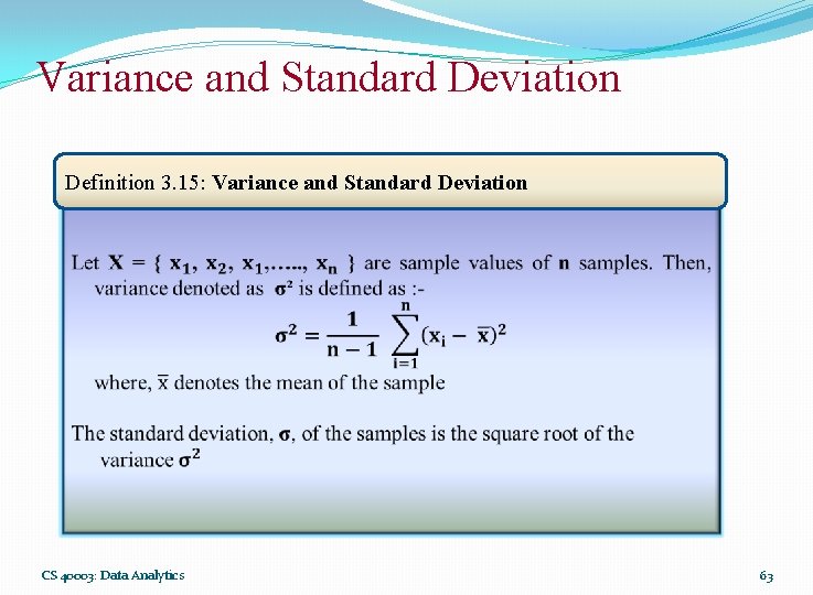 Variance and Standard Deviation Definition 3. 15: Variance and Standard Deviation CS 40003: Data