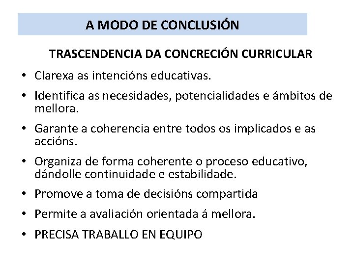 A MODO DE CONCLUSIÓN TRASCENDENCIA DA CONCRECIÓN CURRICULAR • Clarexa as intencións educativas. •