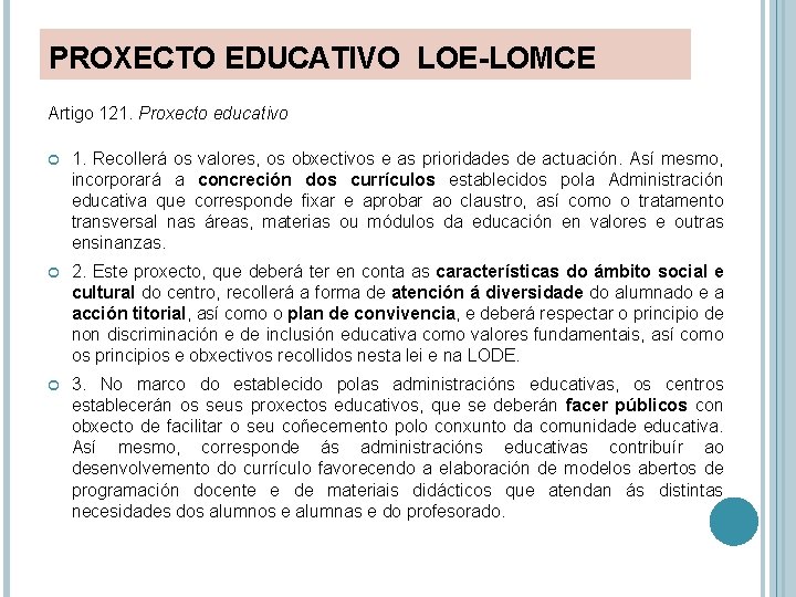 PROXECTO EDUCATIVO LOE-LOMCE Artigo 121. Proxecto educativo 1. Recollerá os valores, os obxectivos e