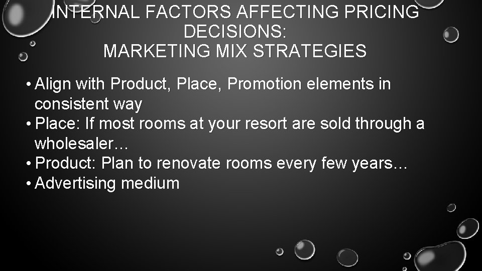 INTERNAL FACTORS AFFECTING PRICING DECISIONS: MARKETING MIX STRATEGIES • Align with Product, Place, Promotion