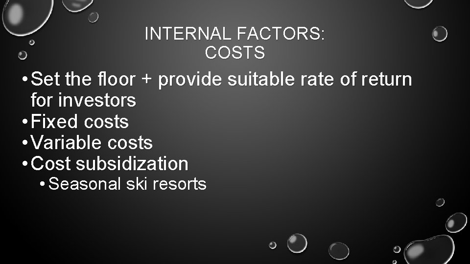 INTERNAL FACTORS: COSTS • Set the floor + provide suitable rate of return for