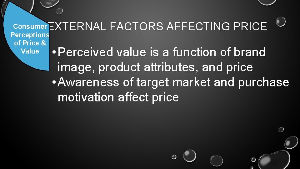 EXTERNAL FACTORS AFFECTING PRICE Consumer Perceptions of Price & Value • Perceived value is