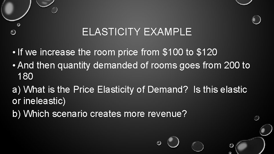 ELASTICITY EXAMPLE • If we increase the room price from $100 to $120 •