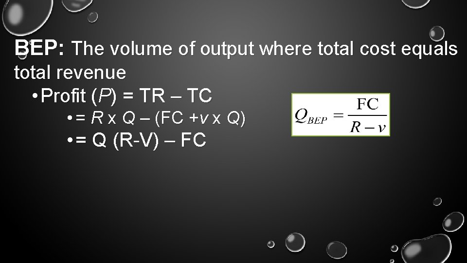 BEP: The volume of output where total cost equals total revenue • Profit (P)