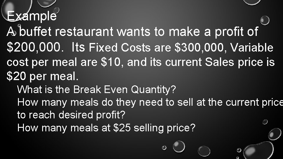 Example A buffet restaurant wants to make a profit of $200, 000. Its Fixed