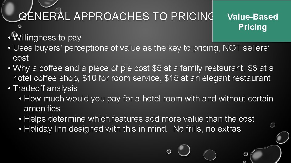 GENERAL APPROACHES TO PRICING Value-Based Pricing • Willingness to pay • Uses buyers’ perceptions