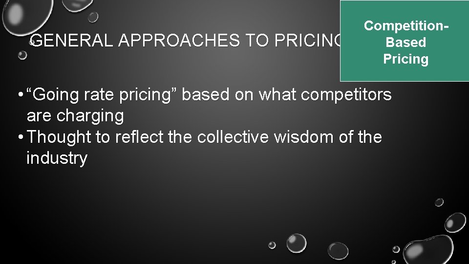 GENERAL APPROACHES TO PRICING Competition. Based Pricing • “Going rate pricing” based on what