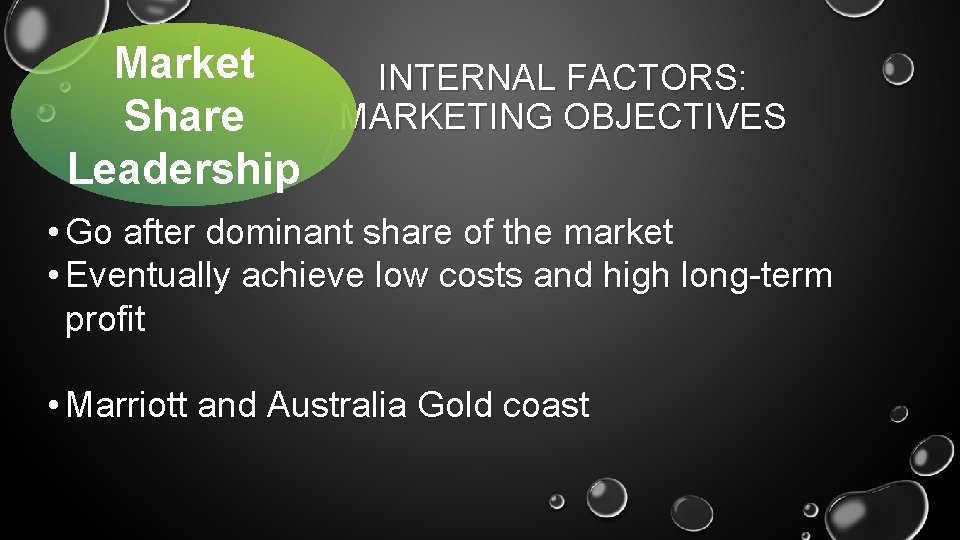 Market INTERNAL FACTORS: MARKETING OBJECTIVES Share Leadership • Go after dominant share of the