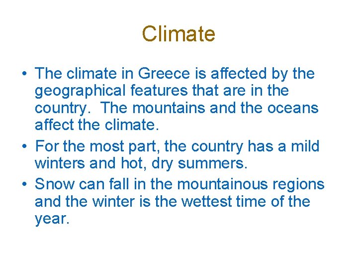 Climate • The climate in Greece is affected by the geographical features that are