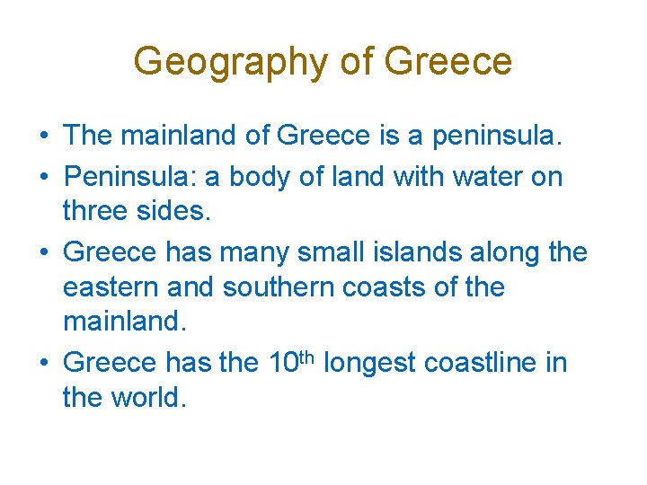 Geography of Greece • The mainland of Greece is a peninsula. • Peninsula: a