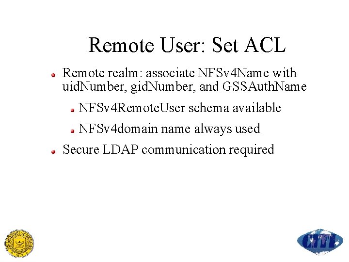 Remote User: Set ACL Remote realm: associate NFSv 4 Name with uid. Number, gid.