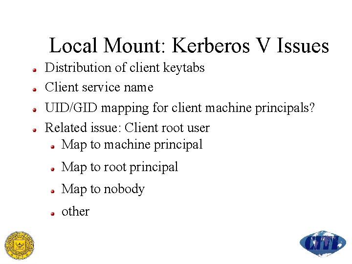 Local Mount: Kerberos V Issues Distribution of client keytabs Client service name UID/GID mapping