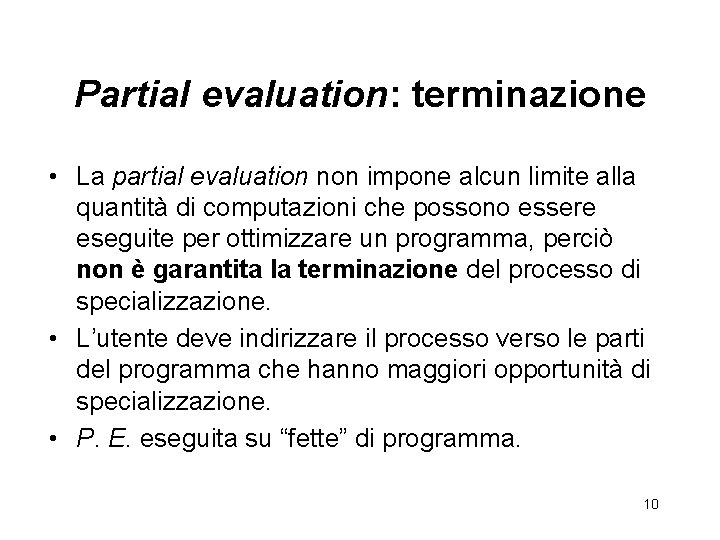 Partial evaluation: terminazione • La partial evaluation non impone alcun limite alla quantità di