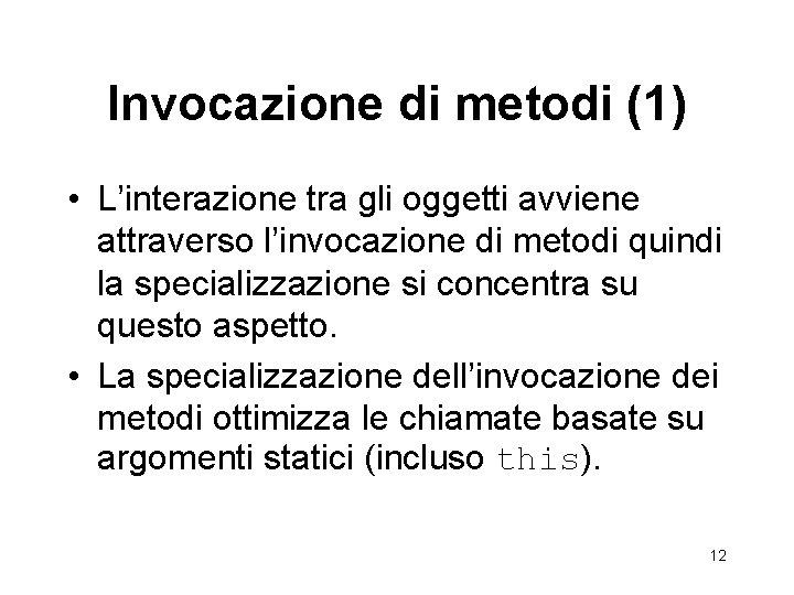 Invocazione di metodi (1) • L’interazione tra gli oggetti avviene attraverso l’invocazione di metodi