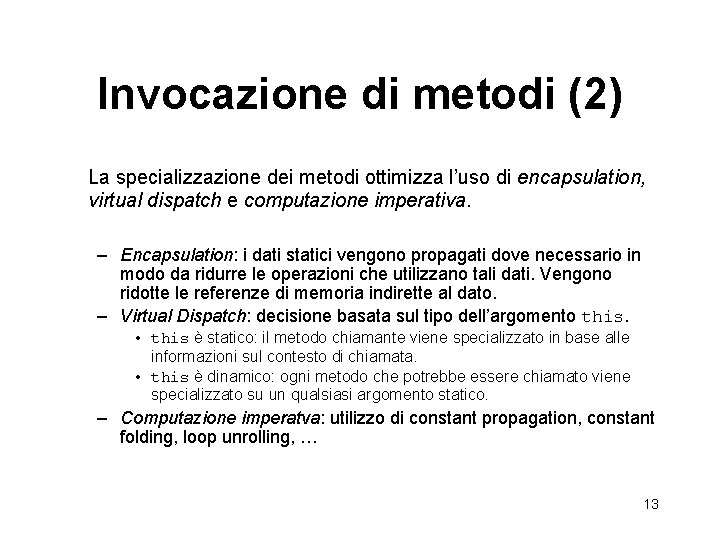 Invocazione di metodi (2) La specializzazione dei metodi ottimizza l’uso di encapsulation, virtual dispatch