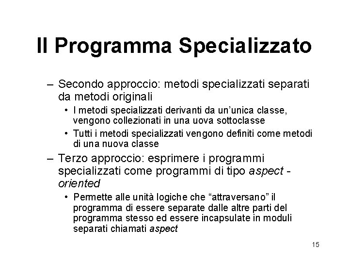 Il Programma Specializzato – Secondo approccio: metodi specializzati separati da metodi originali • I