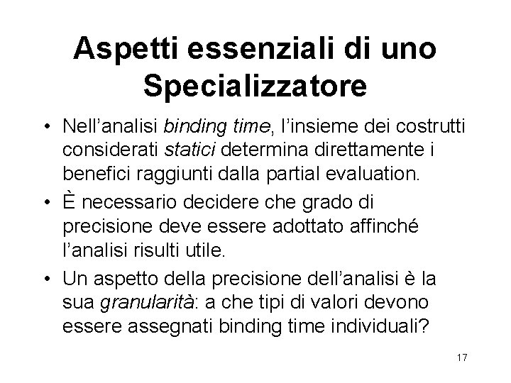 Aspetti essenziali di uno Specializzatore • Nell’analisi binding time, l’insieme dei costrutti considerati statici