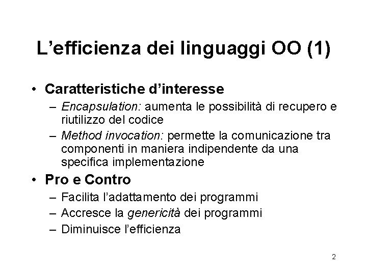 L’efficienza dei linguaggi OO (1) • Caratteristiche d’interesse – Encapsulation: aumenta le possibilità di