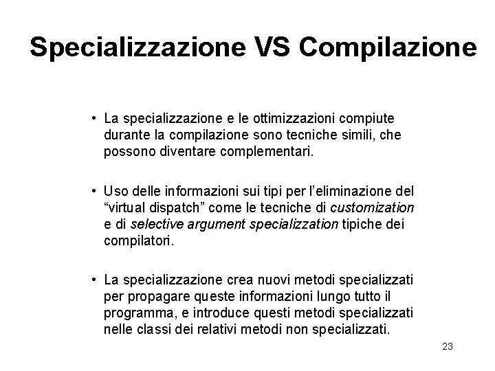 Specializzazione VS Compilazione • La specializzazione e le ottimizzazioni compiute durante la compilazione sono