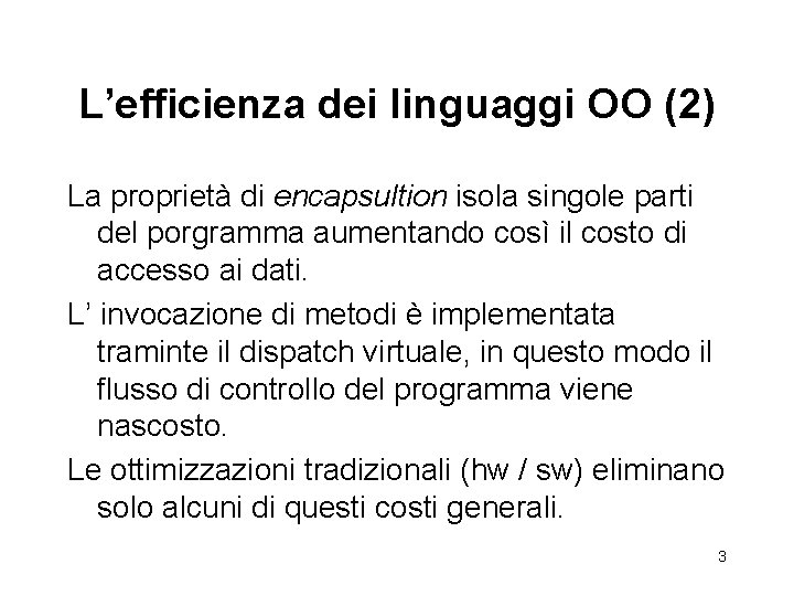 L’efficienza dei linguaggi OO (2) La proprietà di encapsultion isola singole parti del porgramma