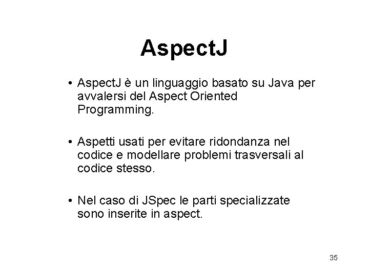 Aspect. J • Aspect. J è un linguaggio basato su Java per avvalersi del
