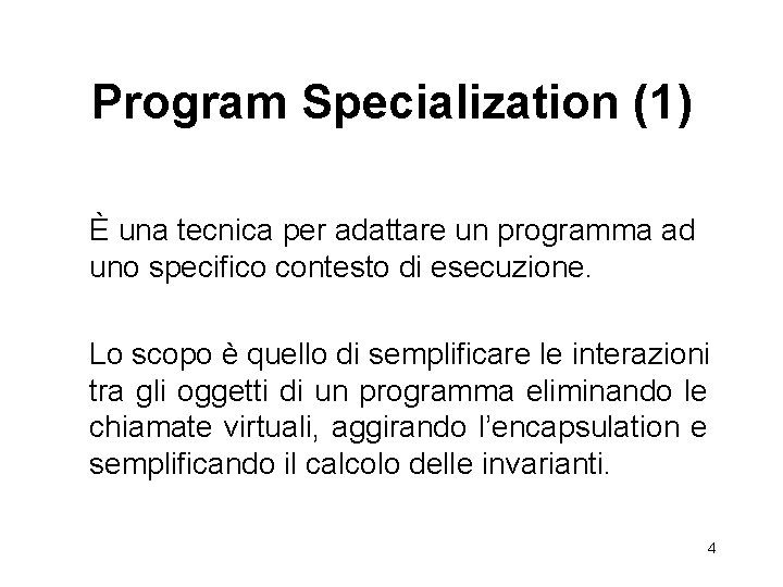 Program Specialization (1) È una tecnica per adattare un programma ad uno specifico contesto