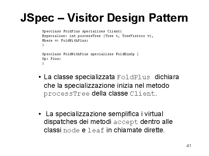 JSpec – Visitor Design Pattern Specclass Fold. Plus specializes Client{ @specialize: int process. Tree