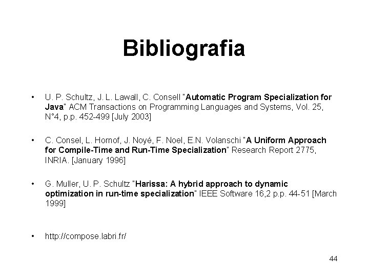 Bibliografia • U. P. Schultz, J. L. Lawall, C. Consell “Automatic Program Specialization for