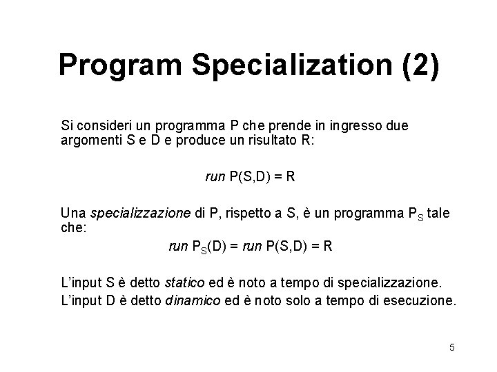 Program Specialization (2) Si consideri un programma P che prende in ingresso due argomenti