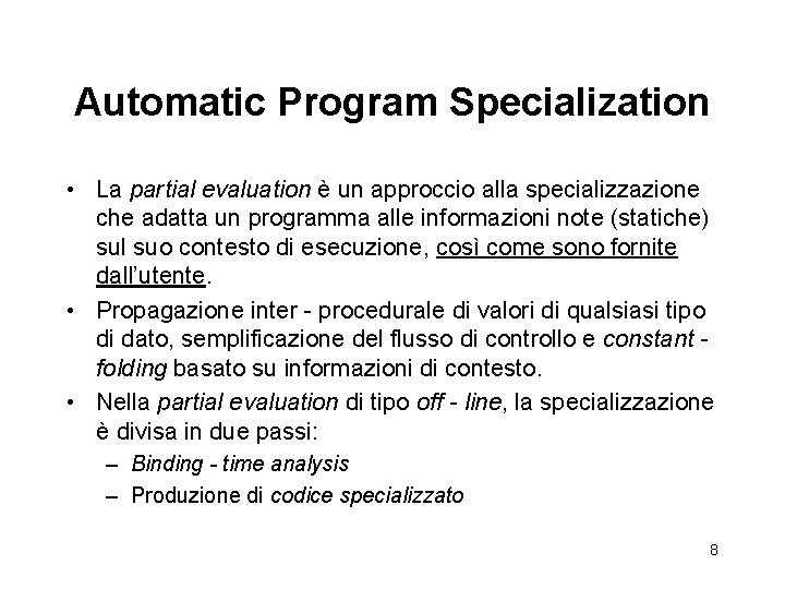 Automatic Program Specialization • La partial evaluation è un approccio alla specializzazione che adatta