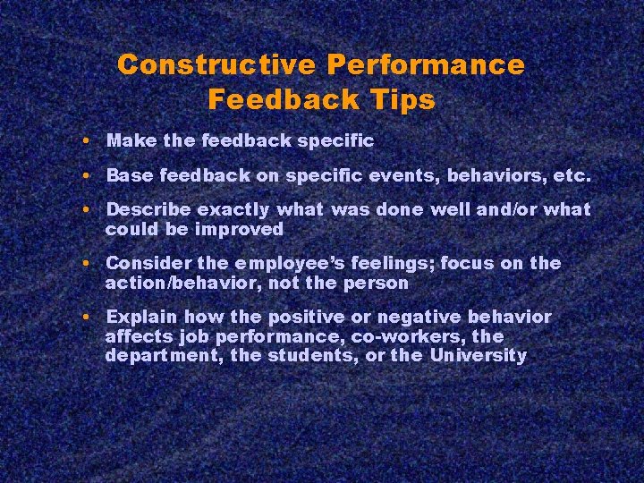 Constructive Performance Feedback Tips • Make the feedback specific • Base feedback on specific
