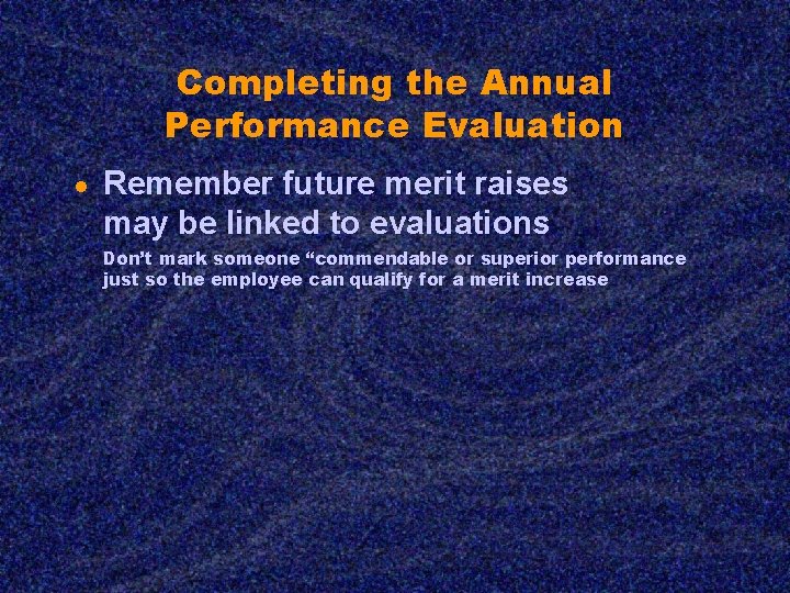 Completing the Annual Performance Evaluation ● Remember future merit raises may be linked to