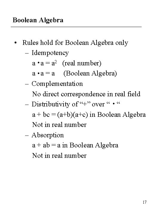 Boolean Algebra • Rules hold for Boolean Algebra only – Idempotency a a =